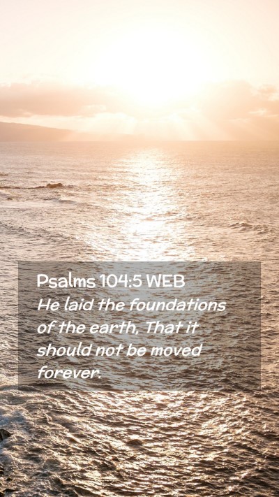 Picture 02 - Psalms 104:5 WEB Mobile Phone Wallpaper - He laid the foundations of the earth, That it - Mobile Bible Verse Wallpaper