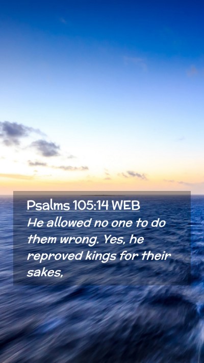 Picture 02 - Psalms 105:14 WEB Mobile Phone Wallpaper - He allowed no one to do them wrong. Yes, he - Mobile Bible Verse Wallpaper