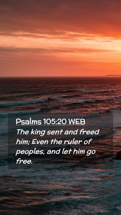 Picture 02 - Psalms 105:20 WEB Mobile Phone Wallpaper - The king sent and freed him; Even the ruler of - Mobile Bible Verse Wallpaper