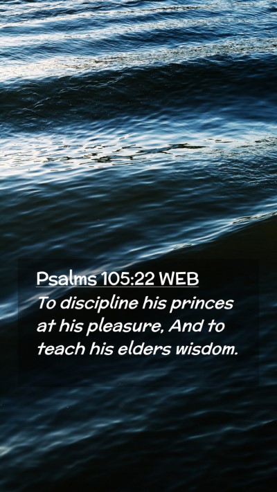 Picture 02 - Psalms 105:22 WEB Mobile Phone Wallpaper - To discipline his princes at his pleasure, And to - Mobile Bible Verse Wallpaper
