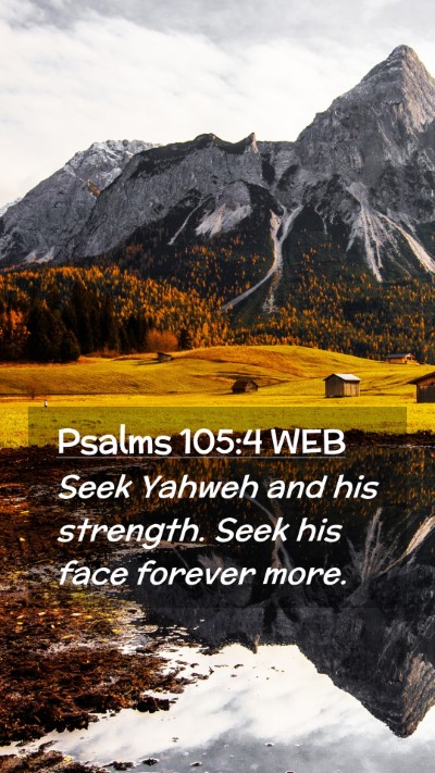 Picture 02 - Psalms 105:4 WEB Mobile Phone Wallpaper - Seek Yahweh and his strength. Seek his face - Mobile Bible Verse Wallpaper