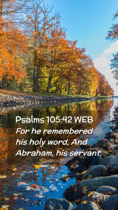 Picture 02 - Psalms 105:42 WEB Mobile Phone Wallpaper - For he remembered his holy word, And Abraham, his - Mobile Bible Verse Wallpaper