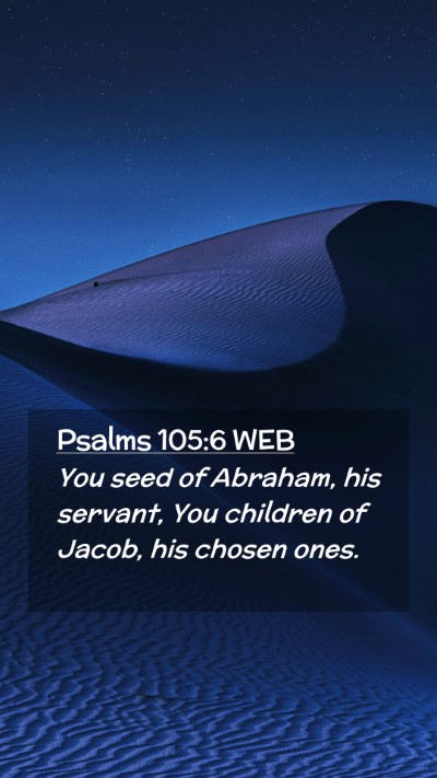 Picture 02 - Psalms 105:6 WEB Mobile Phone Wallpaper - You seed of Abraham, his servant, You children of - Mobile Bible Verse Wallpaper