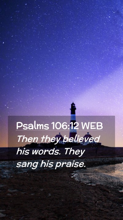 Picture 02 - Psalms 106:12 WEB Mobile Phone Wallpaper - Then they believed his words. They sang his - Mobile Bible Verse Wallpaper