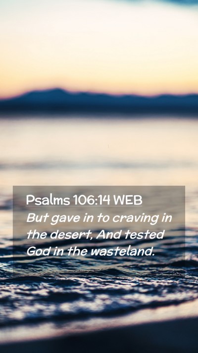 Picture 02 - Psalms 106:14 WEB Mobile Phone Wallpaper - But gave in to craving in the desert, And tested - Mobile Bible Verse Wallpaper