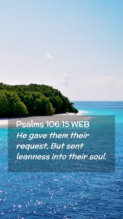 Picture 02 - Psalms 106:15 WEB Mobile Phone Wallpaper - He gave them their request, But sent leanness - Mobile Bible Verse Wallpaper