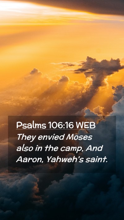 Picture 02 - Psalms 106:16 WEB Mobile Phone Wallpaper - They envied Moses also in the camp, And Aaron, - Mobile Bible Verse Wallpaper
