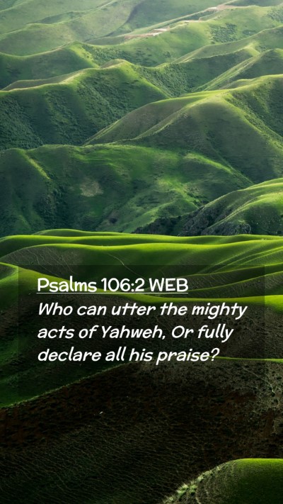 Picture 02 - Psalms 106:2 WEB Mobile Phone Wallpaper - Who can utter the mighty acts of Yahweh, Or fully - Mobile Bible Verse Wallpaper