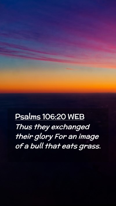 Picture 02 - Psalms 106:20 WEB Mobile Phone Wallpaper - Thus they exchanged their glory For an image of a - Mobile Bible Verse Wallpaper