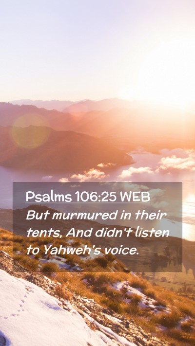 Picture 02 - Psalms 106:25 WEB Mobile Phone Wallpaper - But murmured in their tents, And didn't listen to - Mobile Bible Verse Wallpaper