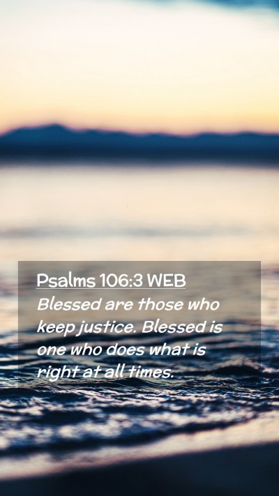 Picture 02 - Psalms 106:3 WEB Mobile Phone Wallpaper - Blessed are those who keep justice. Blessed is - Mobile Bible Verse Wallpaper