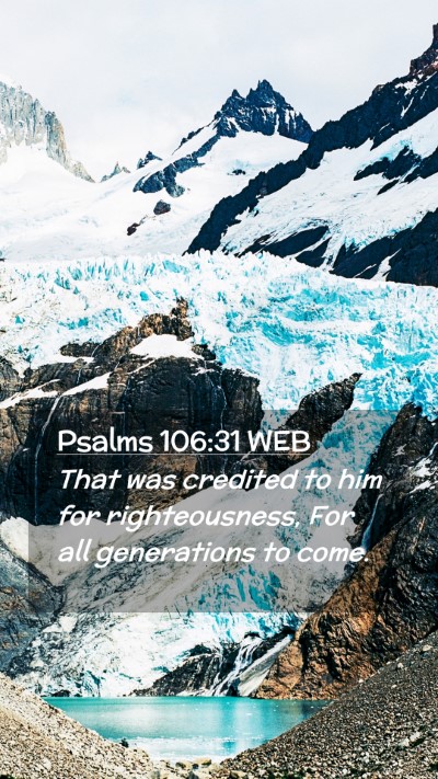 Picture 02 - Psalms 106:31 WEB Mobile Phone Wallpaper - That was credited to him for righteousness, For - Mobile Bible Verse Wallpaper
