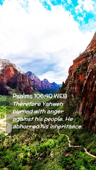 Picture 02 - Psalms 106:40 WEB Mobile Phone Wallpaper - Therefore Yahweh burned with anger against his - Mobile Bible Verse Wallpaper