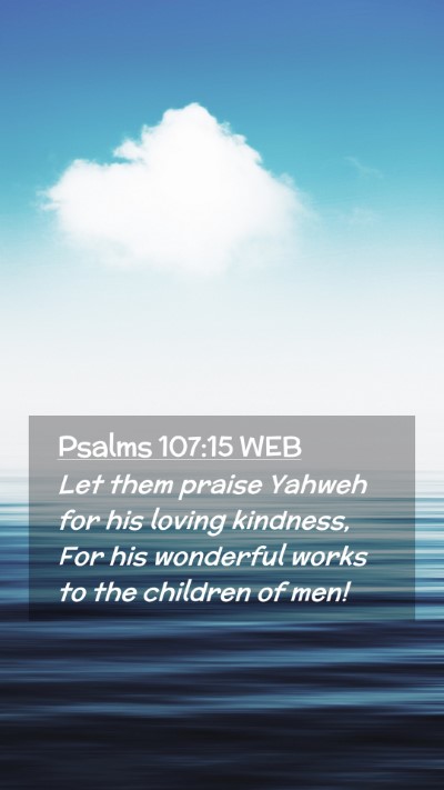 Picture 02 - Psalms 107:15 WEB Mobile Phone Wallpaper - Let them praise Yahweh for his loving kindness, - Mobile Bible Verse Wallpaper