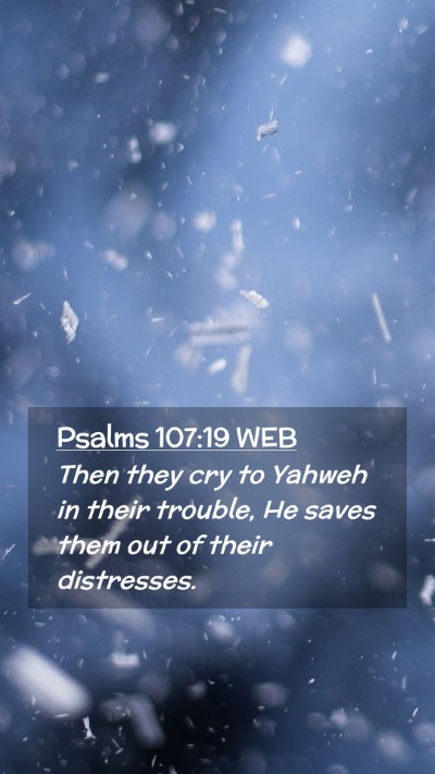 Picture 02 - Psalms 107:19 WEB Mobile Phone Wallpaper - Then they cry to Yahweh in their trouble, He - Mobile Bible Verse Wallpaper