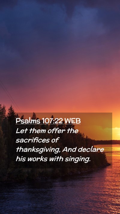 Picture 02 - Psalms 107:22 WEB Mobile Phone Wallpaper - Let them offer the sacrifices of thanksgiving, - Mobile Bible Verse Wallpaper