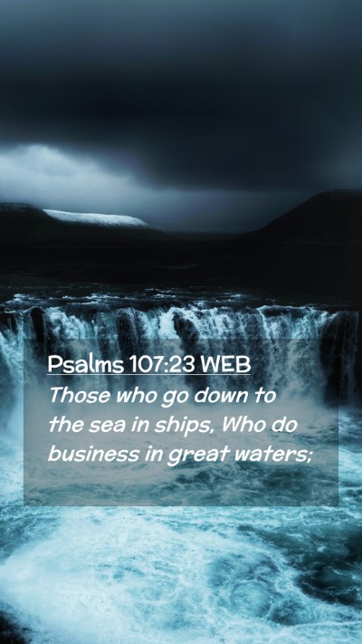 Picture 02 - Psalms 107:23 WEB Mobile Phone Wallpaper - Those who go down to the sea in ships, Who do - Mobile Bible Verse Wallpaper