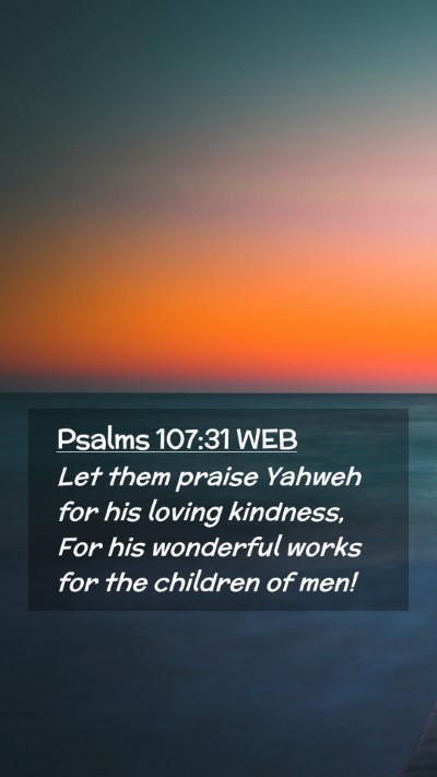 Picture 02 - Psalms 107:31 WEB Mobile Phone Wallpaper - Let them praise Yahweh for his loving kindness, - Mobile Bible Verse Wallpaper