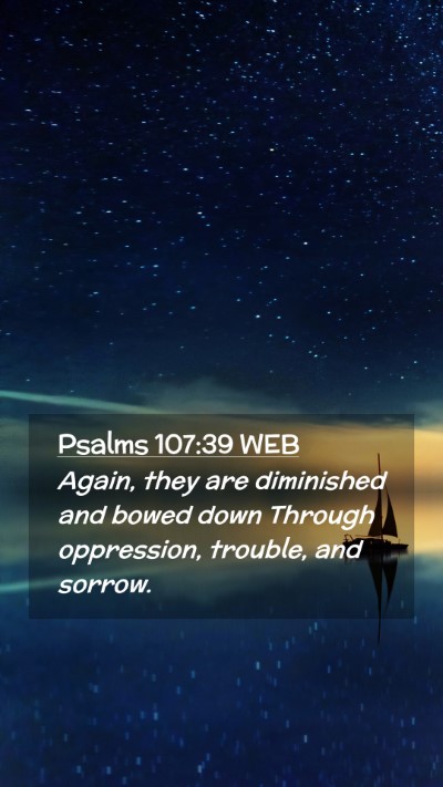 Picture 02 - Psalms 107:39 WEB Mobile Phone Wallpaper - Again, they are diminished and bowed down Through - Mobile Bible Verse Wallpaper