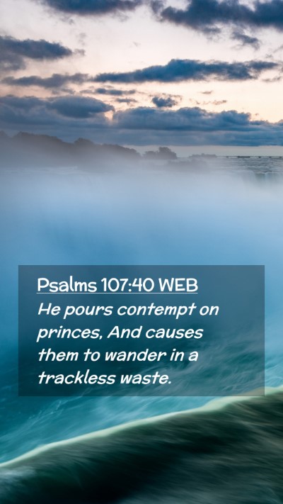 Picture 02 - Psalms 107:40 WEB Mobile Phone Wallpaper - He pours contempt on princes, And causes them to - Mobile Bible Verse Wallpaper