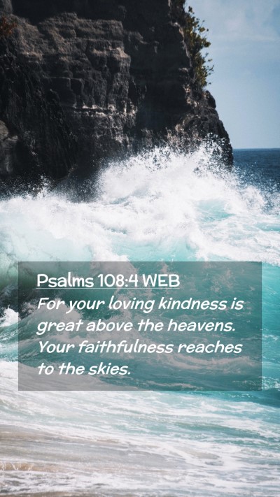 Picture 02 - Psalms 108:4 WEB Mobile Phone Wallpaper - For your loving kindness is great above the - Mobile Bible Verse Wallpaper