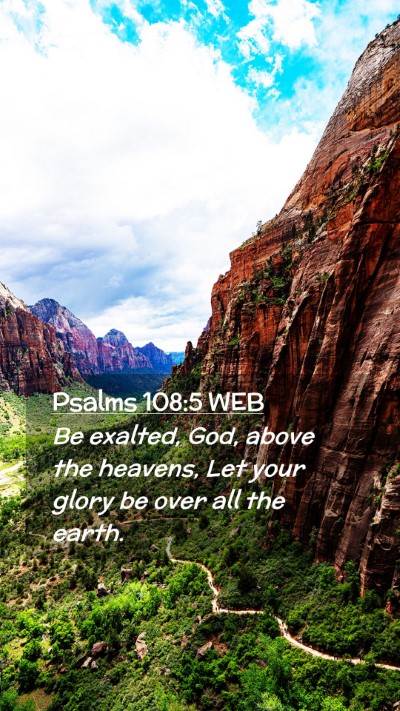 Picture 02 - Psalms 108:5 WEB Mobile Phone Wallpaper - Be exalted, God, above the heavens, Let your - Mobile Bible Verse Wallpaper