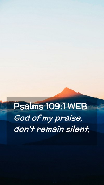 Picture 02 - Psalms 109:1 WEB Mobile Phone Wallpaper - God of my praise, don't remain - Mobile Bible Verse Wallpaper