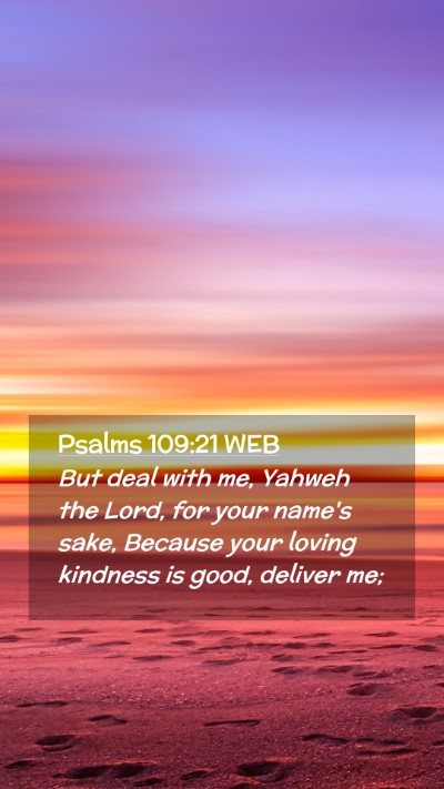 Picture 02 - Psalms 109:21 WEB Mobile Phone Wallpaper - But deal with me, Yahweh the Lord, for your - Mobile Bible Verse Wallpaper