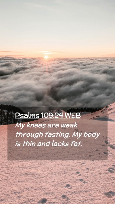 Picture 02 - Psalms 109:24 WEB Mobile Phone Wallpaper - My knees are weak through fasting. My body is - Mobile Bible Verse Wallpaper