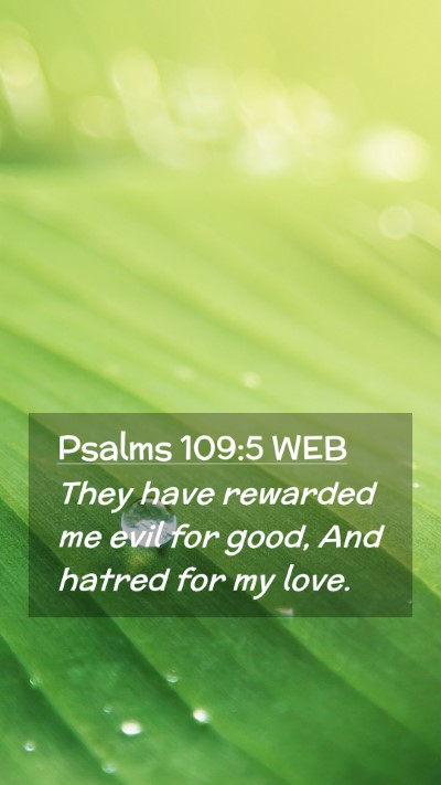 Picture 02 - Psalms 109:5 WEB Mobile Phone Wallpaper - They have rewarded me evil for good, And hatred - Mobile Bible Verse Wallpaper