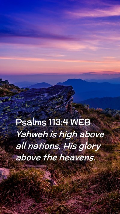 Picture 02 - Psalms 113:4 WEB Mobile Phone Wallpaper - Yahweh is high above all nations, His glory above - Mobile Bible Verse Wallpaper