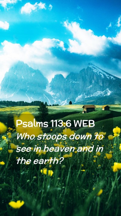 Picture 02 - Psalms 113:6 WEB Mobile Phone Wallpaper - Who stoops down to see in heaven and in the - Mobile Bible Verse Wallpaper