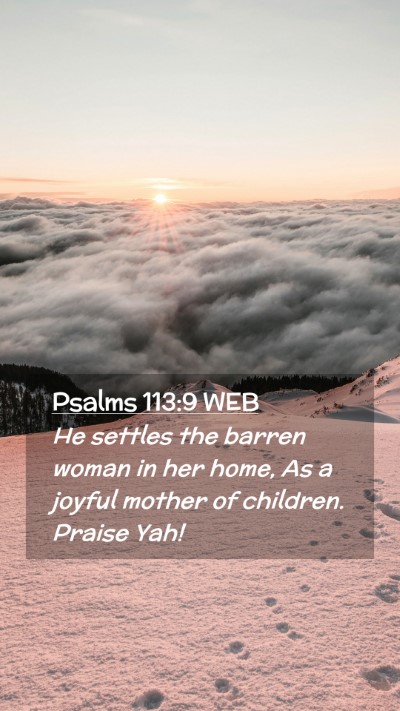 Picture 02 - Psalms 113:9 WEB Mobile Phone Wallpaper - He settles the barren woman in her home, As a - Mobile Bible Verse Wallpaper