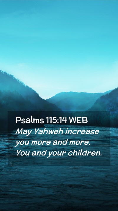 Picture 02 - Psalms 115:14 WEB Mobile Phone Wallpaper - May Yahweh increase you more and more, You and - Mobile Bible Verse Wallpaper