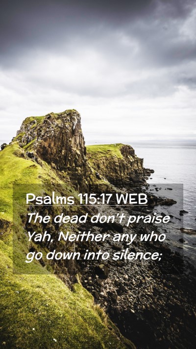 Picture 02 - Psalms 115:17 WEB Mobile Phone Wallpaper - The dead don't praise Yah, Neither any who go - Mobile Bible Verse Wallpaper