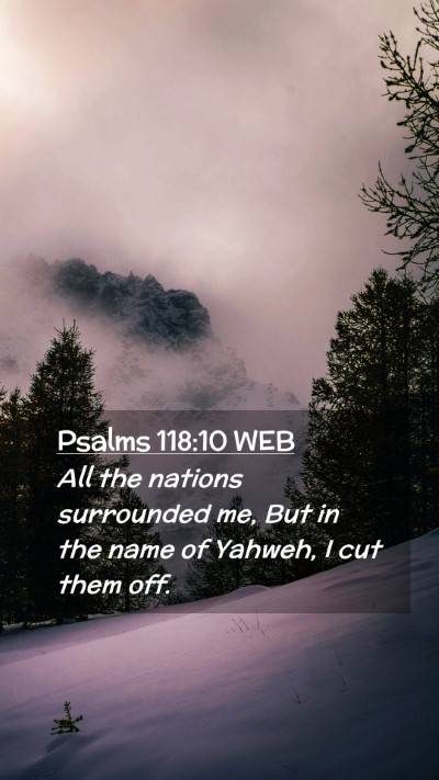 Picture 02 - Psalms 118:10 WEB Mobile Phone Wallpaper - All the nations surrounded me, But in the name of - Mobile Bible Verse Wallpaper