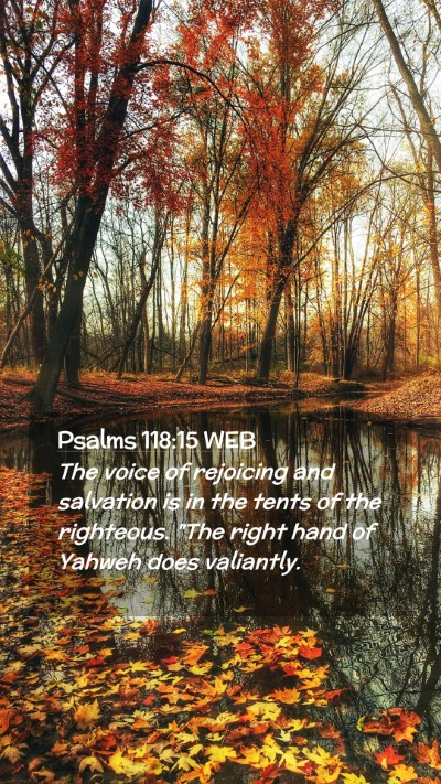 Picture 02 - Psalms 118:15 WEB Mobile Phone Wallpaper - The voice of rejoicing and salvation is in the - Mobile Bible Verse Wallpaper