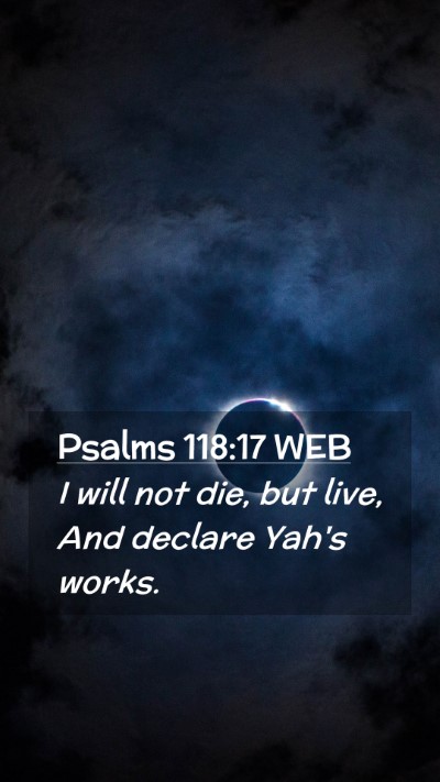 Picture 02 - Psalms 118:17 WEB Mobile Phone Wallpaper - I will not die, but live, And declare Yah's - Mobile Bible Verse Wallpaper