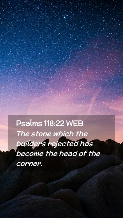 Picture 02 - Psalms 118:22 WEB Mobile Phone Wallpaper - The stone which the builders rejected has become - Mobile Bible Verse Wallpaper