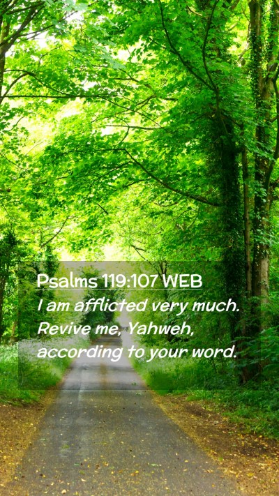 Picture 02 - Psalms 119:107 WEB Mobile Phone Wallpaper - I am afflicted very much. Revive me, Yahweh, - Mobile Bible Verse Wallpaper