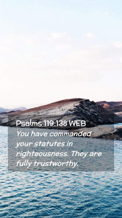 Picture 02 - Psalms 119:138 WEB Mobile Phone Wallpaper - You have commanded your statutes in - Mobile Bible Verse Wallpaper