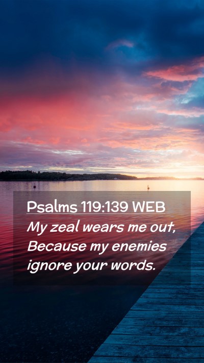 Picture 02 - Psalms 119:139 WEB Mobile Phone Wallpaper - My zeal wears me out, Because my enemies ignore - Mobile Bible Verse Wallpaper
