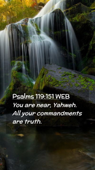 Picture 02 - Psalms 119:151 WEB Mobile Phone Wallpaper - You are near, Yahweh. All your commandments are - Mobile Bible Verse Wallpaper