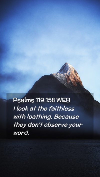 Picture 02 - Psalms 119:158 WEB Mobile Phone Wallpaper - I look at the faithless with loathing, Because - Mobile Bible Verse Wallpaper