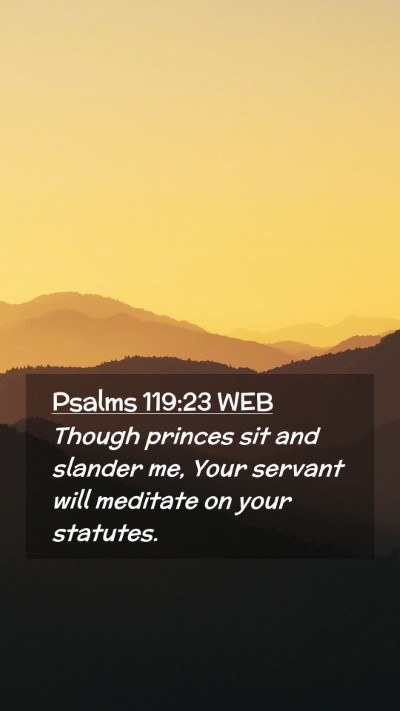 Picture 02 - Psalms 119:23 WEB Mobile Phone Wallpaper - Though princes sit and slander me, Your servant - Mobile Bible Verse Wallpaper