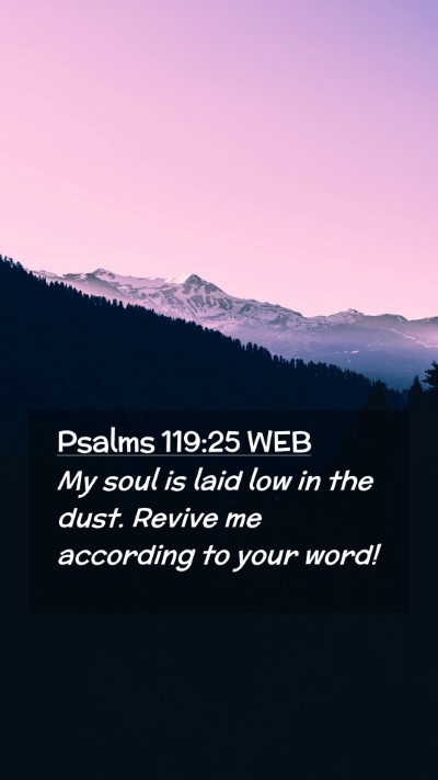 Picture 02 - Psalms 119:25 WEB Mobile Phone Wallpaper - My soul is laid low in the dust. Revive me - Mobile Bible Verse Wallpaper