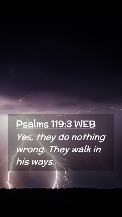 Picture 02 - Psalms 119:3 WEB Mobile Phone Wallpaper - Yes, they do nothing wrong. They walk in his - Mobile Bible Verse Wallpaper