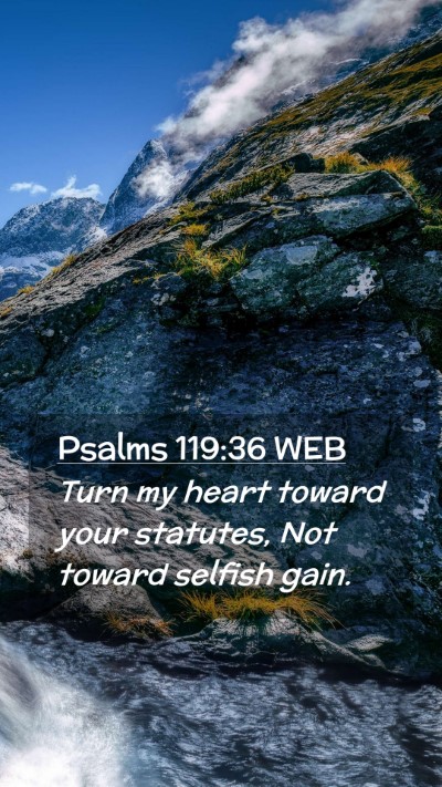 Picture 02 - Psalms 119:36 WEB Mobile Phone Wallpaper - Turn my heart toward your statutes, Not toward - Mobile Bible Verse Wallpaper