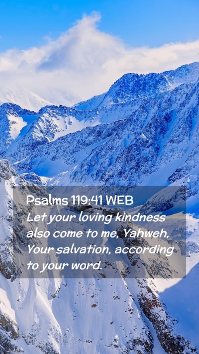 Picture 02 - Psalms 119:41 WEB Mobile Phone Wallpaper - Let your loving kindness also come to me, Yahweh, - Mobile Bible Verse Wallpaper