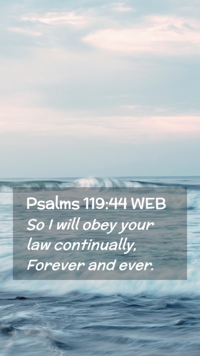 Picture 02 - Psalms 119:44 WEB Mobile Phone Wallpaper - So I will obey your law continually, Forever and - Mobile Bible Verse Wallpaper